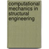 Computational Mechanics In Structural Engineering door Yuanxian Gu