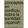 Conceptos En Conflicto Sobre La Santidad (Spanish door Onbekend