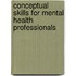 Conceptual Skills For Mental Health Professionals