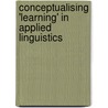 Conceptualising 'Learning' In Applied Linguistics by Unknown