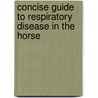 Concise Guide to Respiratory Disease in the Horse door Dvm David W. Ramey