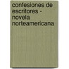 Confesiones de Escritores - Novela Norteamericana by Paris Review The