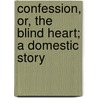 Confession, Or, The Blind Heart; A Domestic Story door William Gilmore Simms