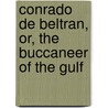 Conrado de Beltran, Or, the Buccaneer of the Gulf by F. Clinton Barrington