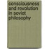 Consciousness And Revolution In Soviet Philosophy