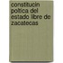 Constitucin Poltica del Estado Libre de Zacatecas