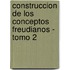 Construccion de Los Conceptos Freudianos - Tomo 2