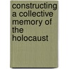 Constructing A Collective Memory Of The Holocaust door Ronald J. Berger