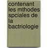 Contenant Les Mthodes Spciales de La Bactriologie door Victor Cornil