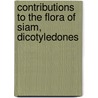 Contributions To The Flora Of Siam, Dicotyledones door William Grant Craib