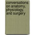 Conversations on Anatomy, Physiology, and Surgery