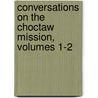 Conversations on the Choctaw Mission, Volumes 1-2 door Society Massachusetts S