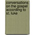 Conversations on the Gospel According to St. Luke