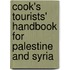 Cook's Tourists' Handbook For Palestine And Syria