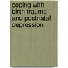 Coping With Birth Trauma And Postnatal Depression door Lucy Jolin