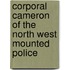 Corporal Cameron Of The North West Mounted Police