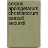 Corpus Apologetarum Christianorum Saeculi Secundi by Johann Karl Theodor Von Otto
