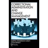 Correctional Administration and Change Management door Martha Henderson Hurley