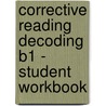 Corrective Reading Decoding B1 - Student Workbook by Not known