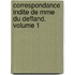 Correspondance Indite de Mme Du Deffand, Volume 1