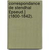 Correspondance de Stendhal £Pseud.] (1800-1842). door Stendhal1