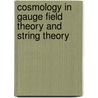 Cosmology in Gauge Field Theory and String Theory by David Bailin