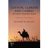 Cotton, Climate, And Camels In Early Islamic Iran door Richard Bulliet