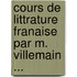Cours de Littrature Franaise Par M. Villemain ...
