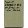 Covered Bridges In The Southeastern United States door Warren H. White
