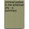 Criminal Justice In The American City - A Summary by Roscoe Pound