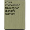 Crisis Intervention Training for Disaster Workers door George W. Doherty