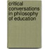 Critical Conversations in Philosophy of Education