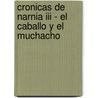 Cronicas De Narnia Iii - El Caballo Y El Muchacho door Clive Staples Lewis