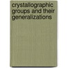 Crystallographic Groups And Their Generalizations by Unknown
