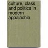 Culture, Class, and Politics in Modern Appalachia door Onbekend