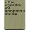 Culture, Organization And Management In East Asia by Harry Wels