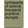 Cyclopadia of Several Thousand Practical Reciepts door Arnold James Cooley