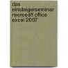 Das Einsteigerseminar Microsoft Office Excel 2007 by Gabriele Königs