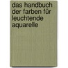 Das Handbuch der Farben für leuchtende Aquarelle by Jan Hart