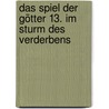 Das Spiel der Götter 13. Im Sturm des Verderbens by Steven Erikson