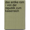 Das antike Rom - Von der Republik zum Kaiserreich door Duncan Hill