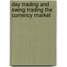 Day Trading And Swing Trading The Currency Market by Kathy Lien