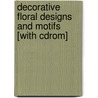 Decorative Floral Designs And Motifs [with Cdrom] by Madeleine Orban-Szontagh