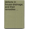 Defects In House-Drainage, And Their Remedies ... door Edward Southwick Philbrick