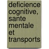 Deficience Cognitive, Sante Mentale Et Transports door Onbekend