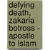 Defying Death, Zakaria Botross - Apostle To Islam