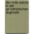 Der Ordo Salutis In Der Alt-Lutherischen Dogmatik