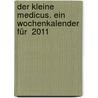 Der kleine Medicus. Ein Wochenkalender für  2011 door Dietrich Gronemeyer