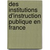 Des Institutions D'Instruction Publique En France door Antoine Augustin Cournot