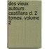 Des Vieux Auteurs Castillans D. 2 Tomes, Volume 2